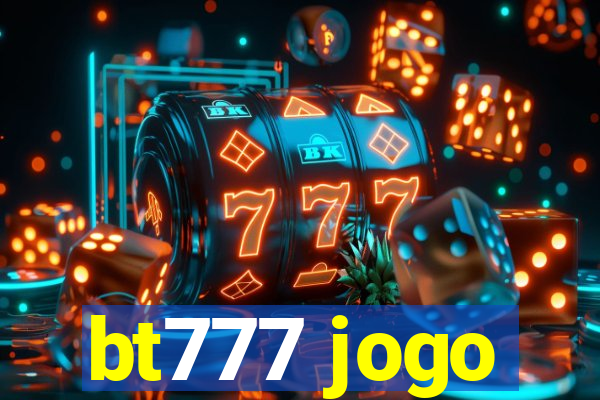 bt777 jogo